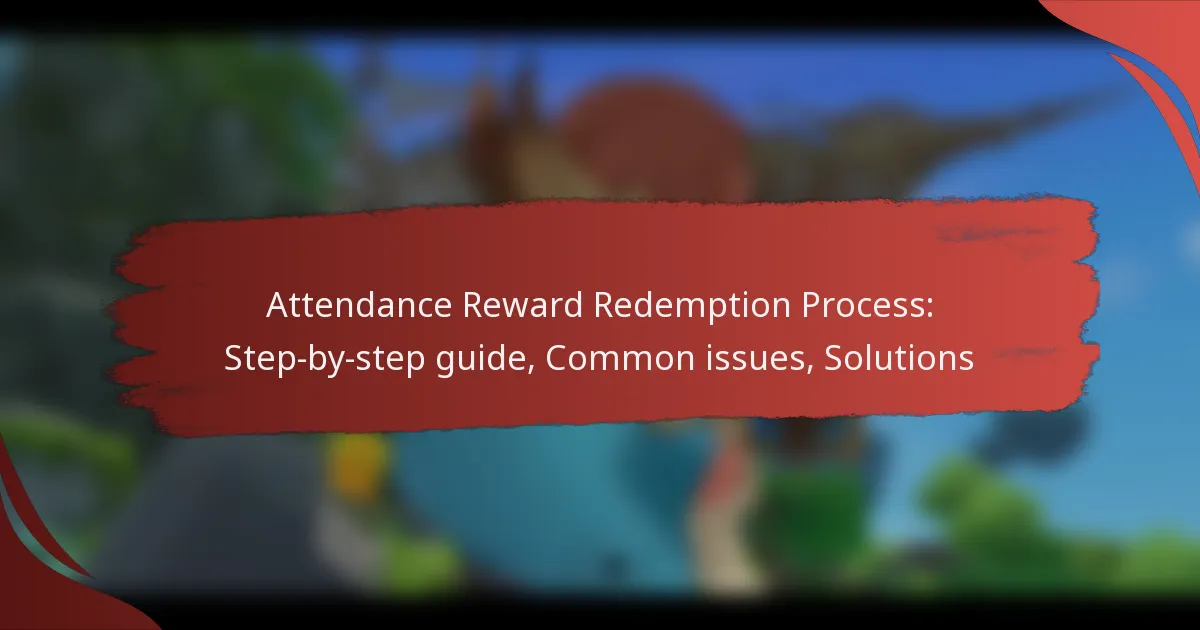 Attendance Reward Redemption Process: Step-by-step guide, Common issues, Solutions