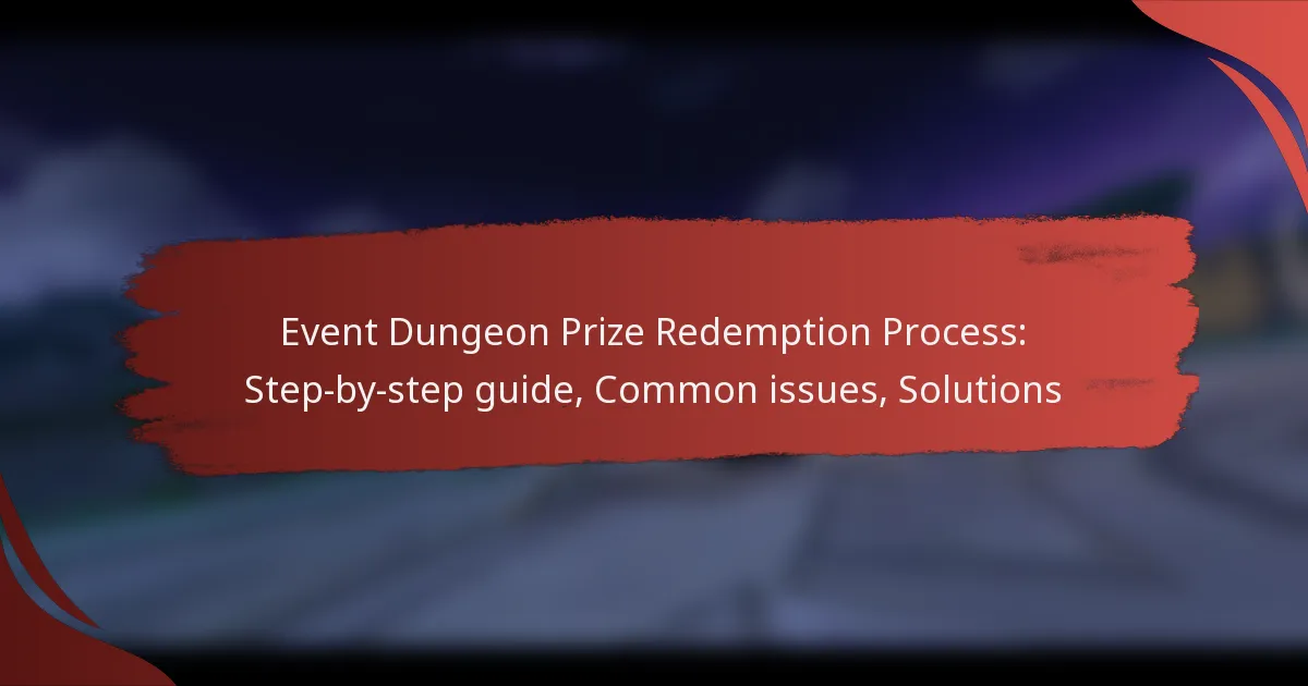 Event Dungeon Prize Redemption Process: Step-by-step guide, Common issues, Solutions