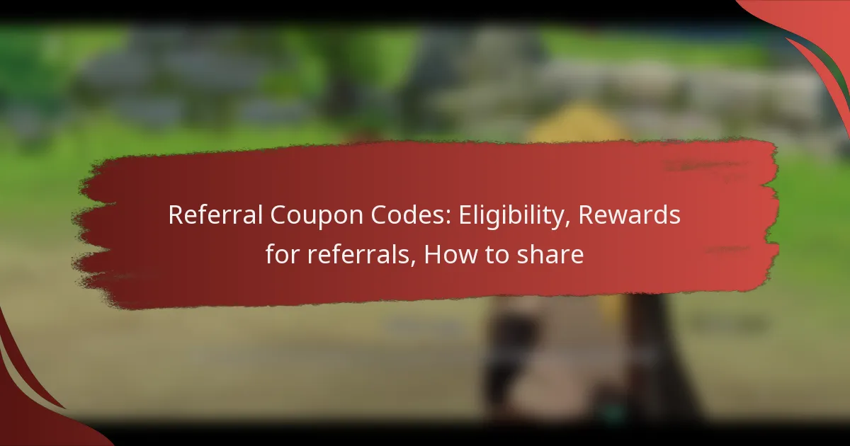 Referral Coupon Codes: Eligibility, Rewards for referrals, How to share
