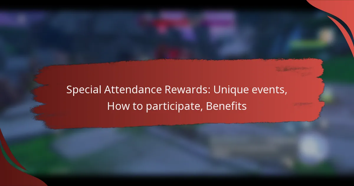 Special Attendance Rewards: Unique events, How to participate, Benefits