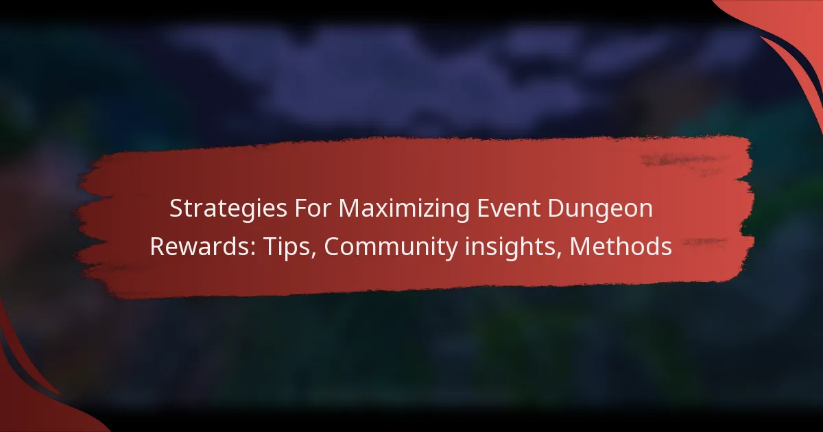 Strategies For Maximizing Event Dungeon Rewards: Tips, Community insights, Methods