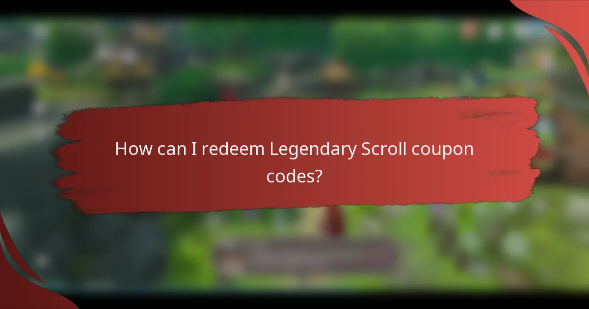 How can I redeem Legendary Scroll coupon codes?