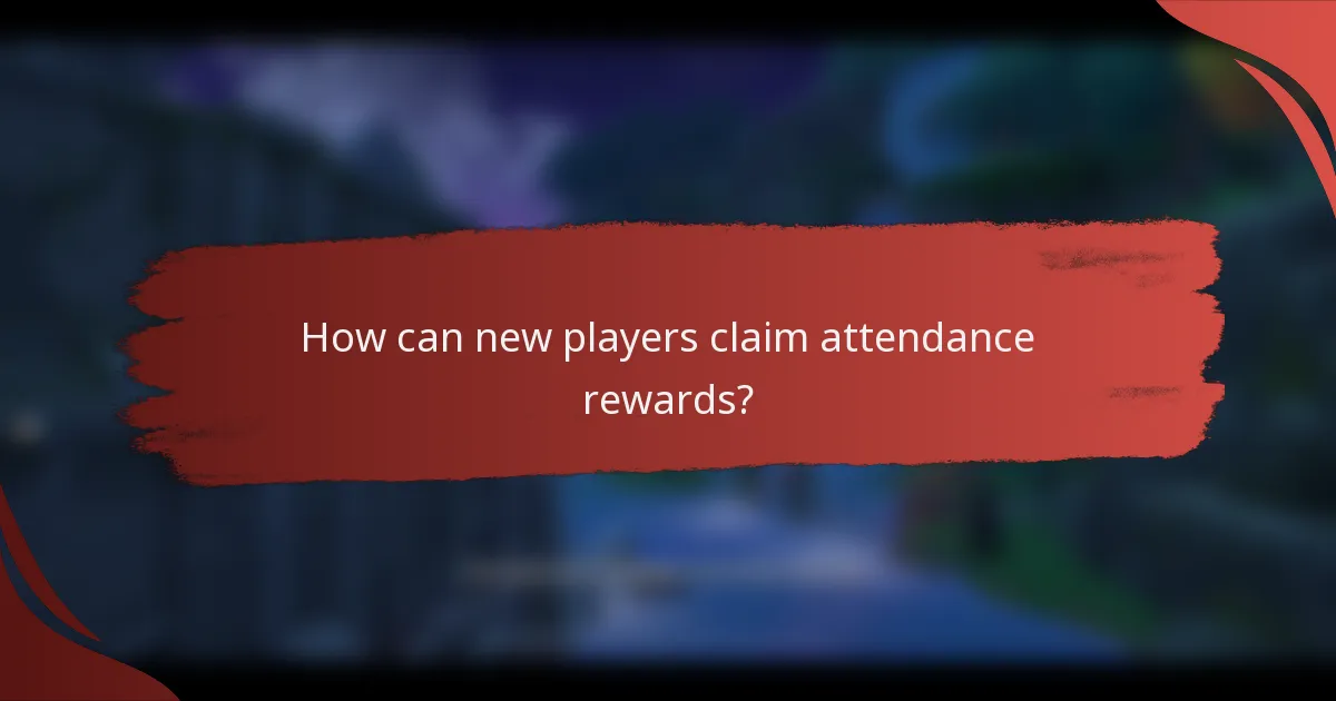 How can new players claim attendance rewards?