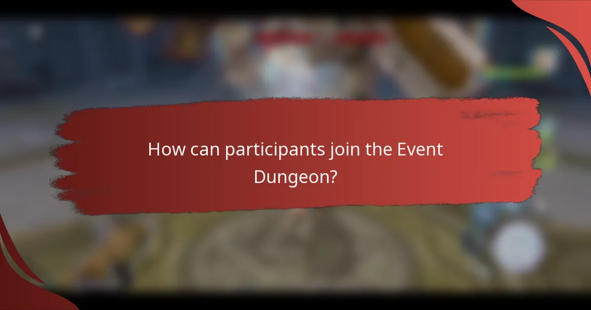 How can participants join the Event Dungeon?