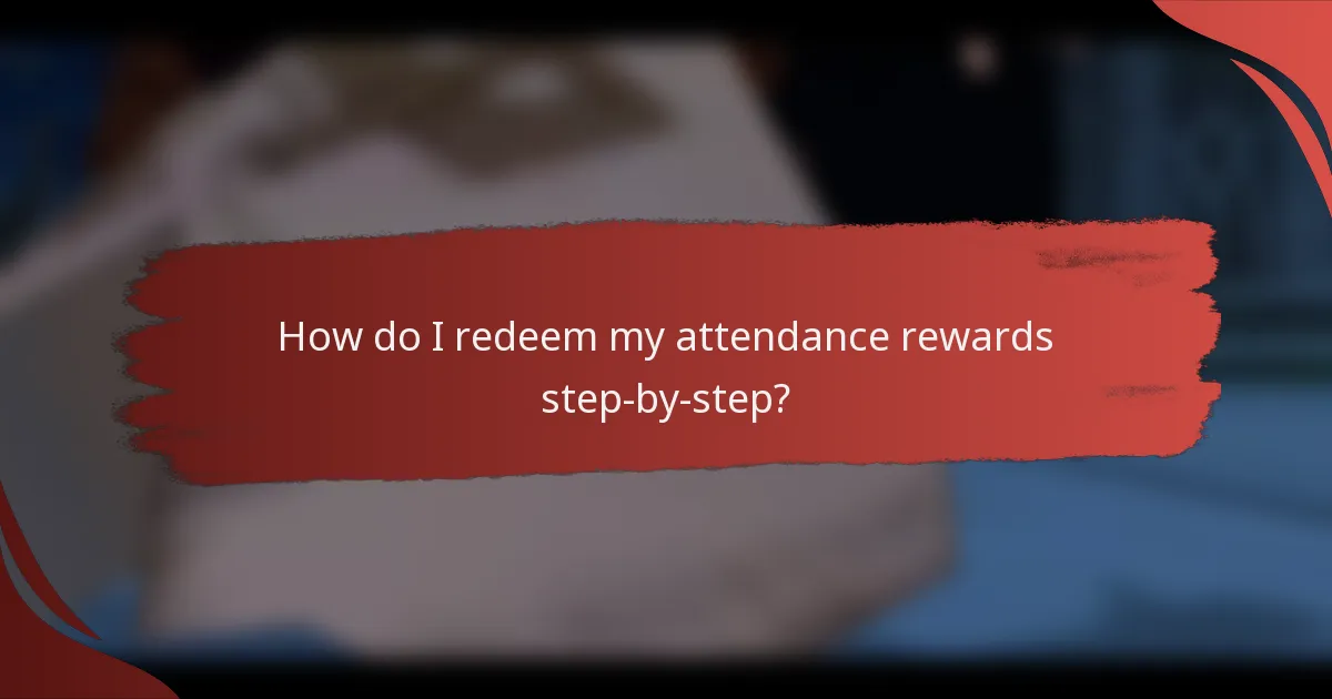 How do I redeem my attendance rewards step-by-step?