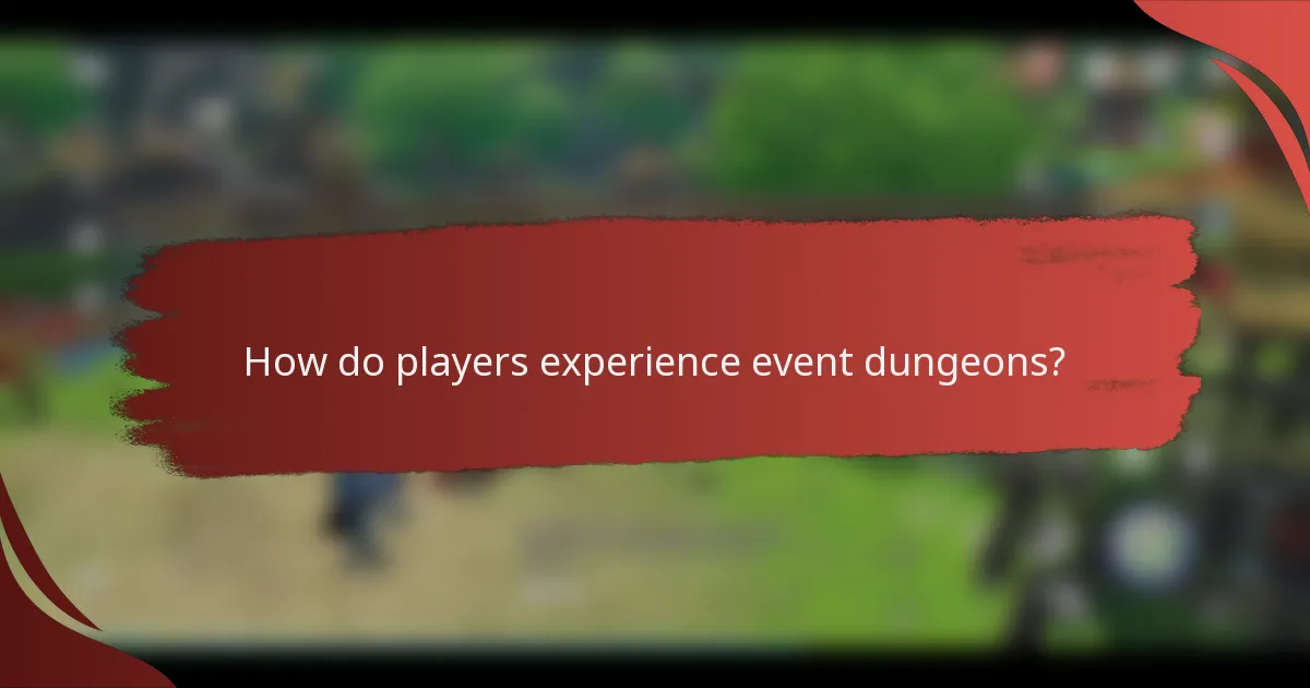 How do players experience event dungeons?