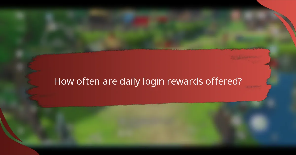 How often are daily login rewards offered?