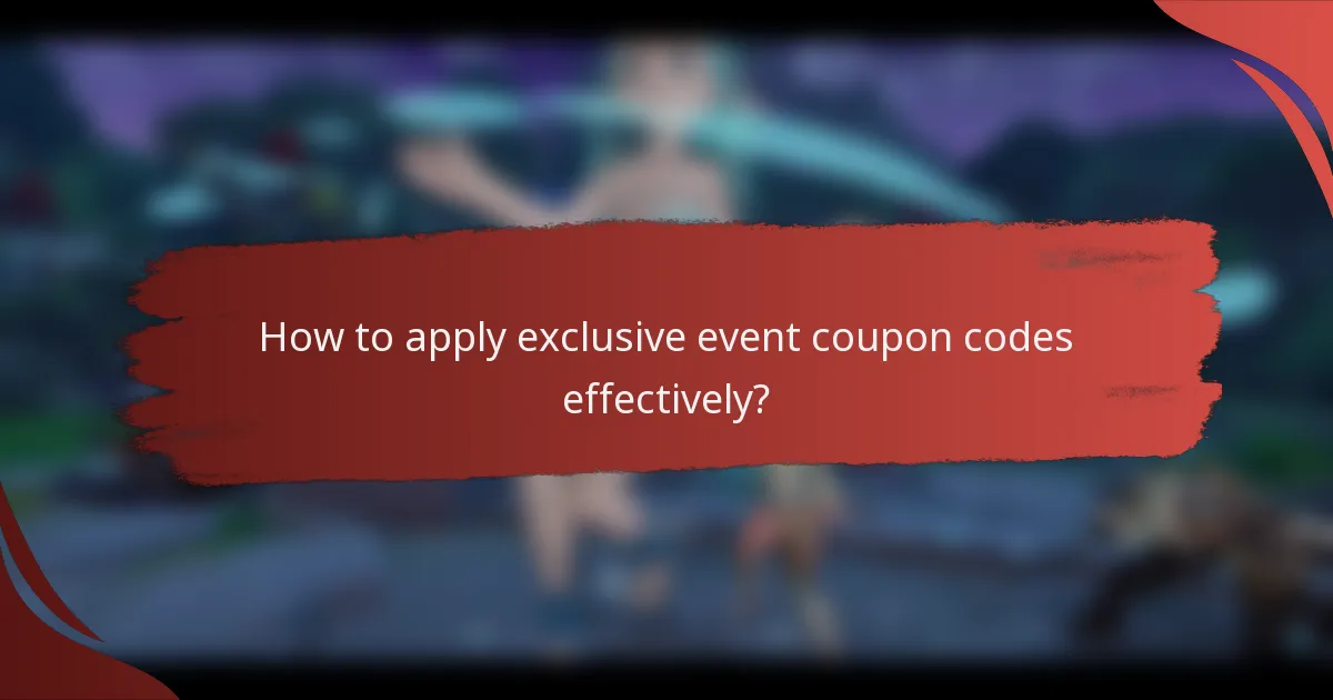 How to apply exclusive event coupon codes effectively?