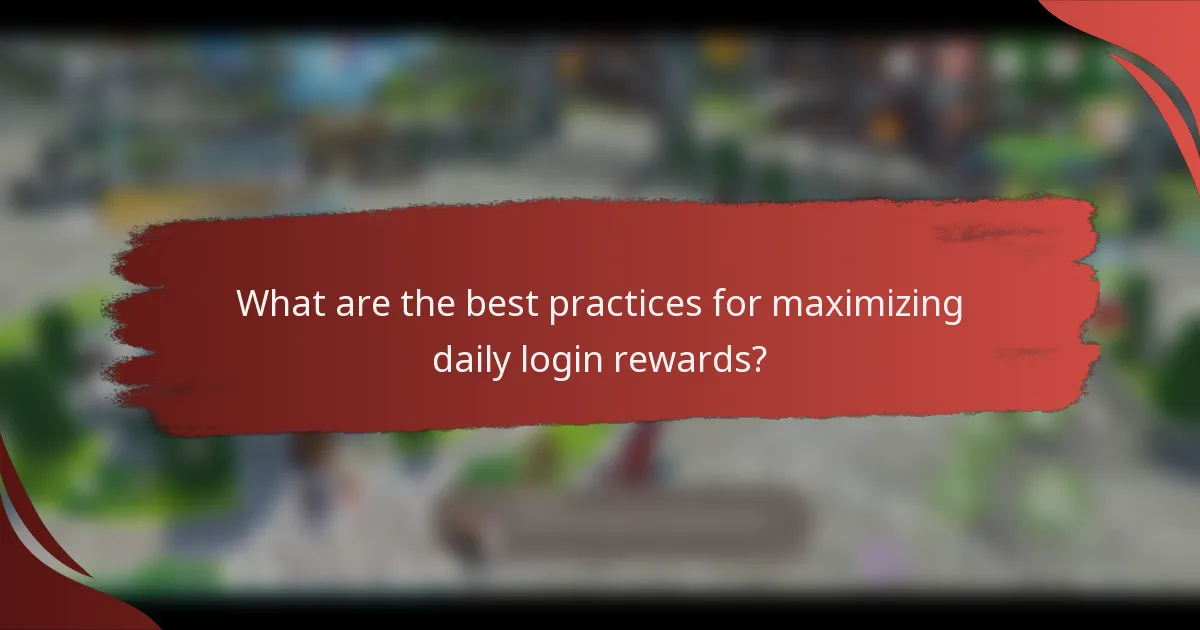 What are the best practices for maximizing daily login rewards?