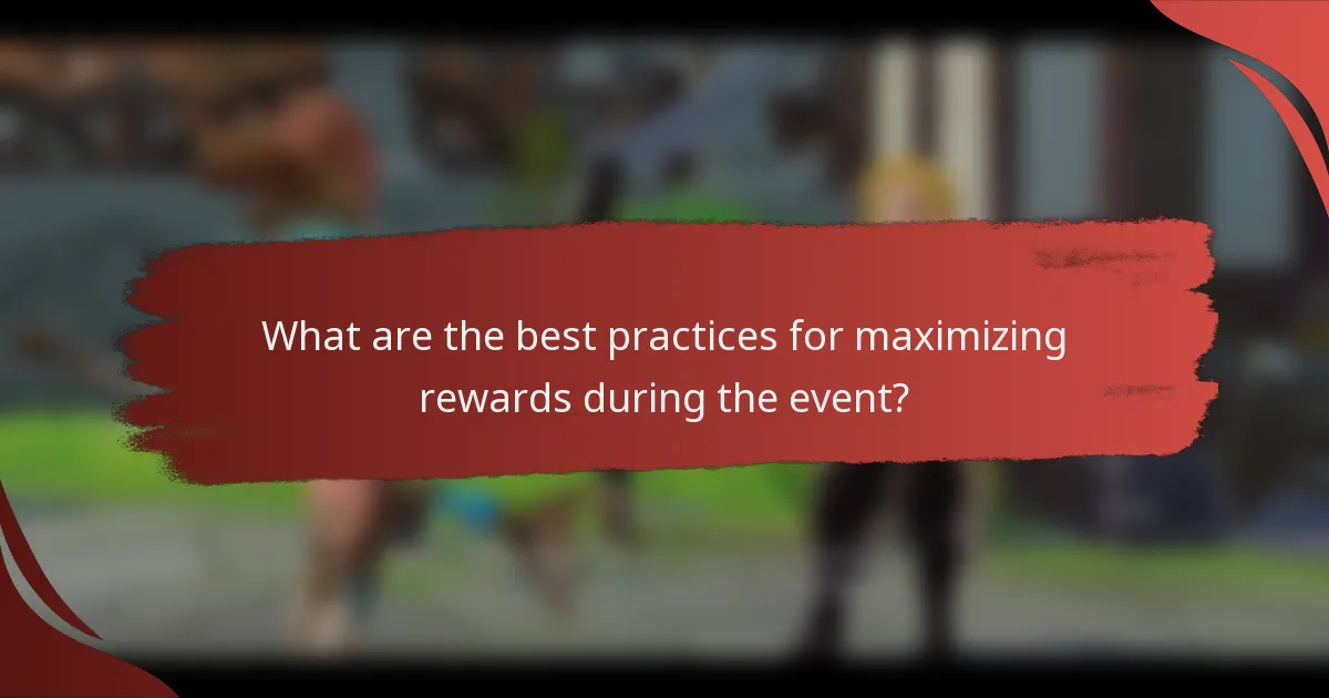 What are the best practices for maximizing rewards during the event?