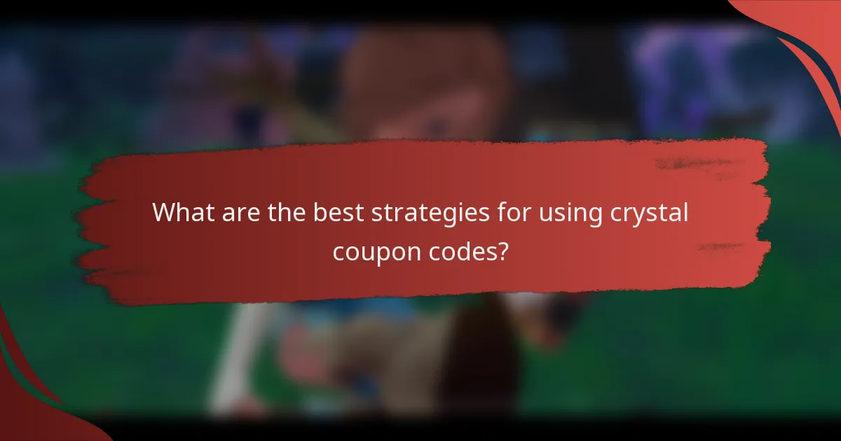 What are the best strategies for using crystal coupon codes?