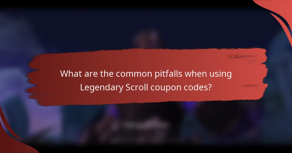 What are the common pitfalls when using Legendary Scroll coupon codes?