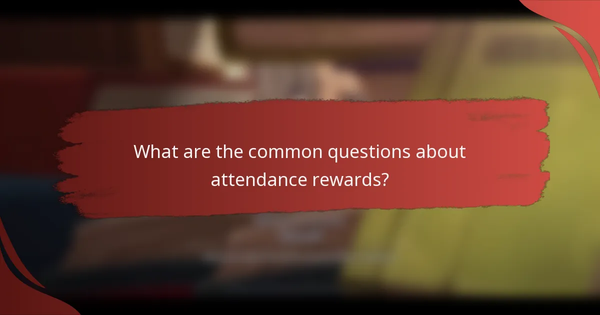 What are the common questions about attendance rewards?