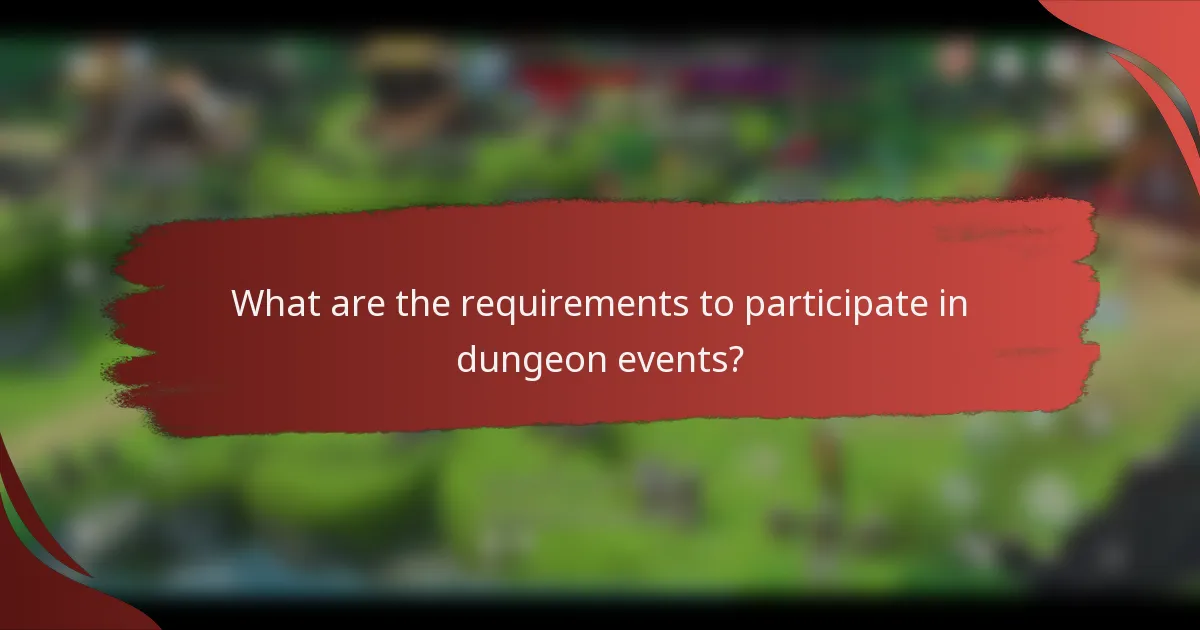 What are the requirements to participate in dungeon events?