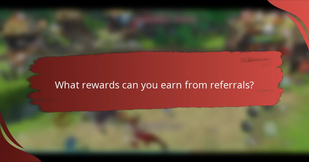What rewards can you earn from referrals?