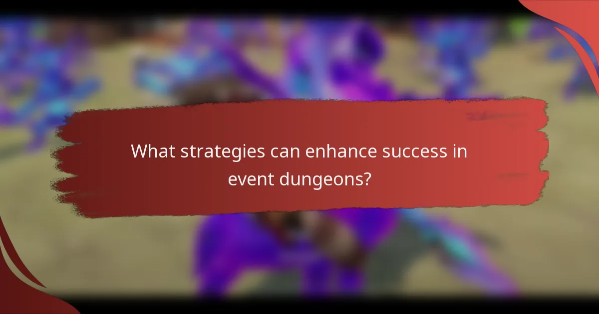 What strategies can enhance success in event dungeons?