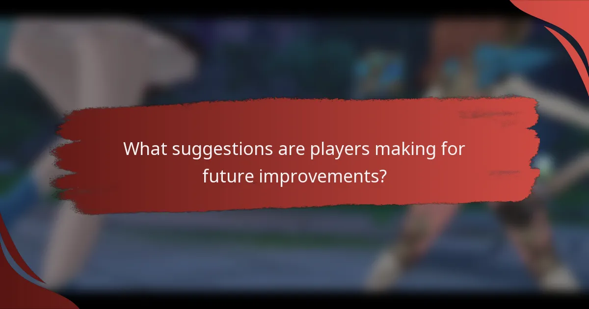 What suggestions are players making for future improvements?