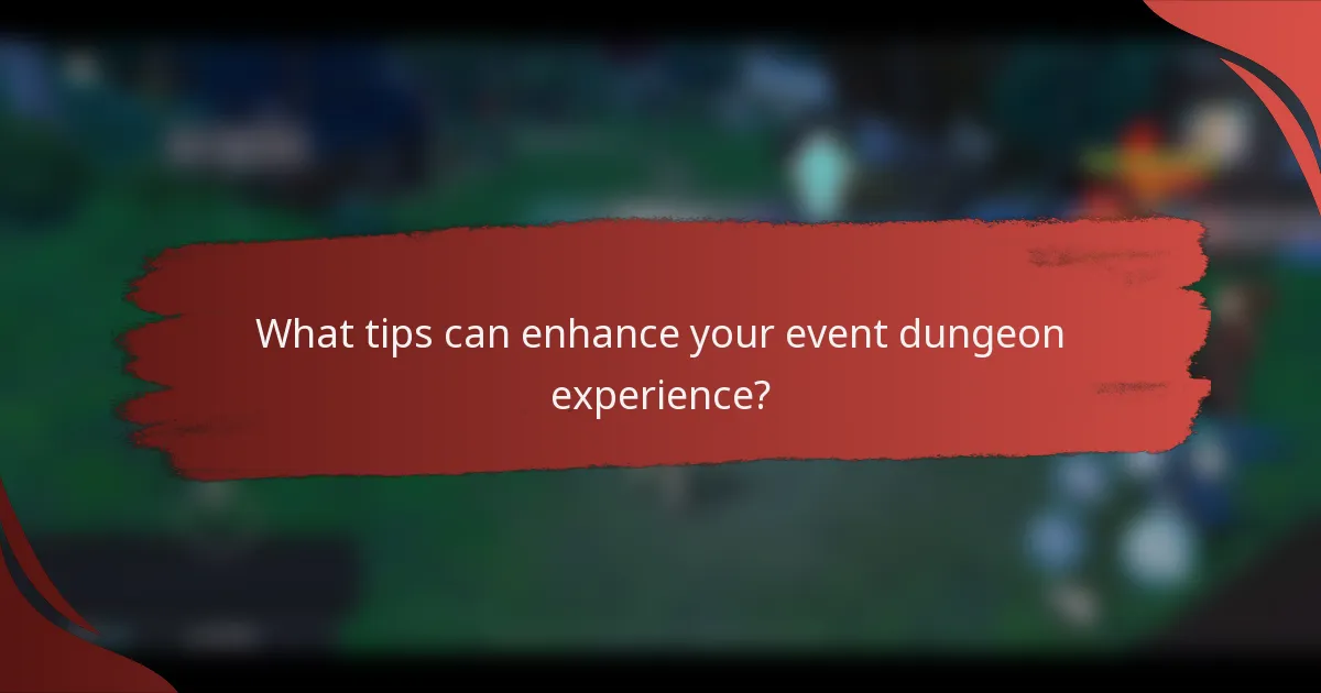 What tips can enhance your event dungeon experience?