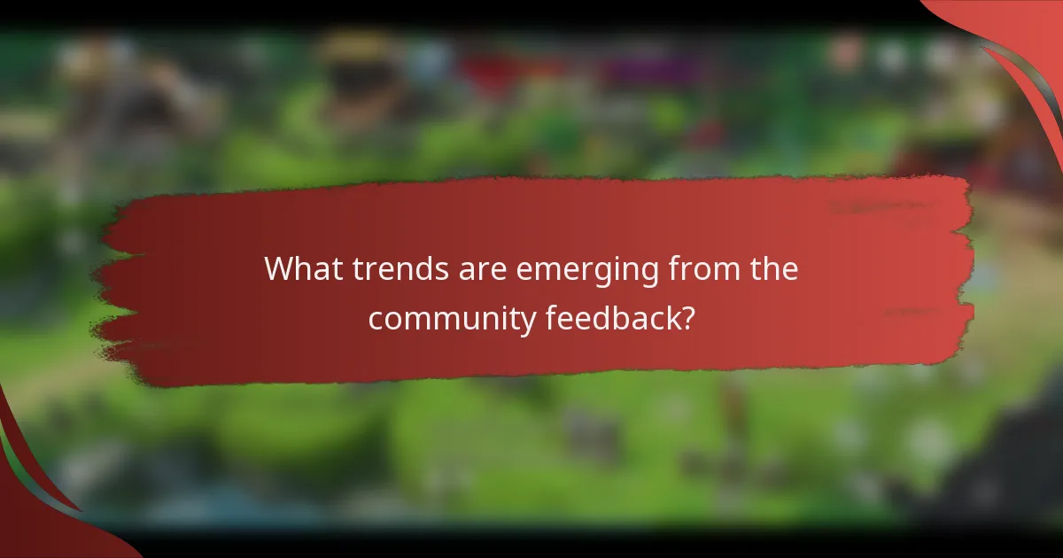 What trends are emerging from the community feedback?