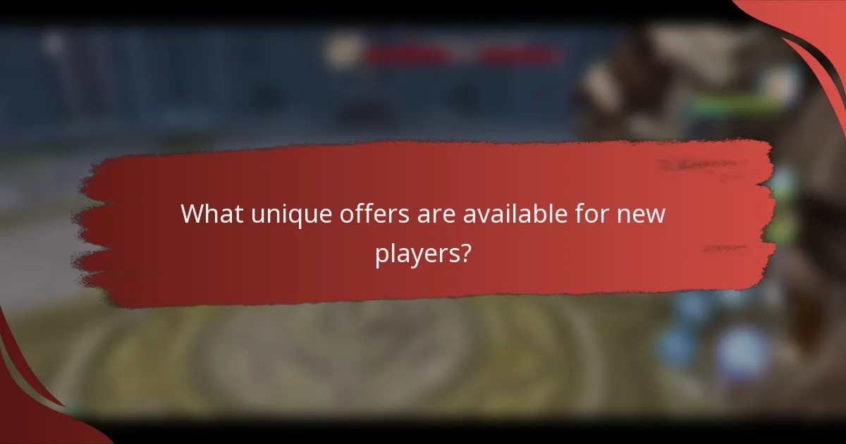 What unique offers are available for new players?
