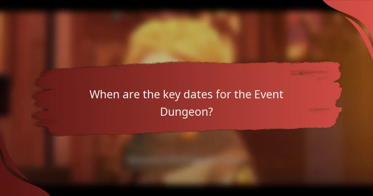 When are the key dates for the Event Dungeon?
