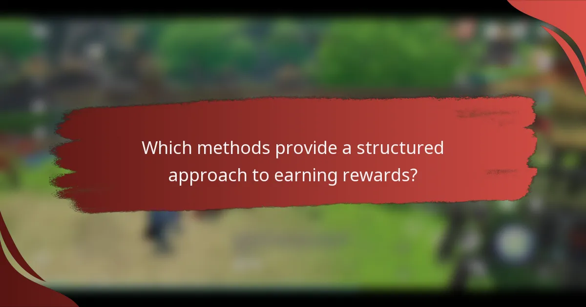Which methods provide a structured approach to earning rewards?