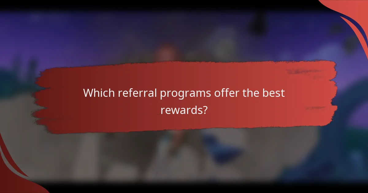 Which referral programs offer the best rewards?
