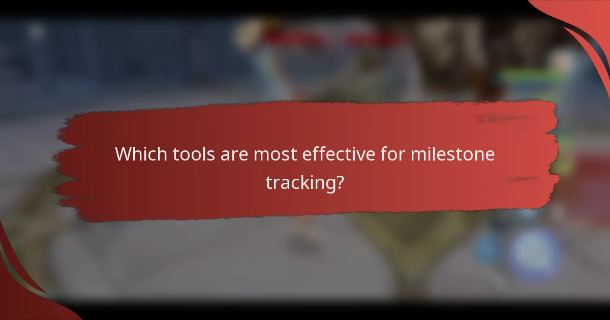 Which tools are most effective for milestone tracking?
