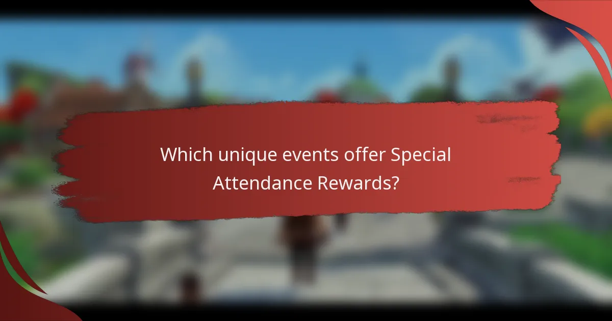 Which unique events offer Special Attendance Rewards?